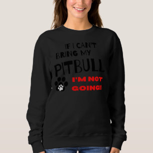 Sweatshirt Si Je Ne Peux Pas Apporter Mon Pitbull Je Ne Vais