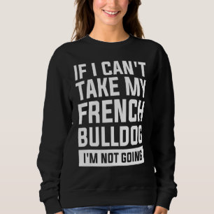 Sweatshirt Si je ne peux pas prendre mon chien-taureau frança