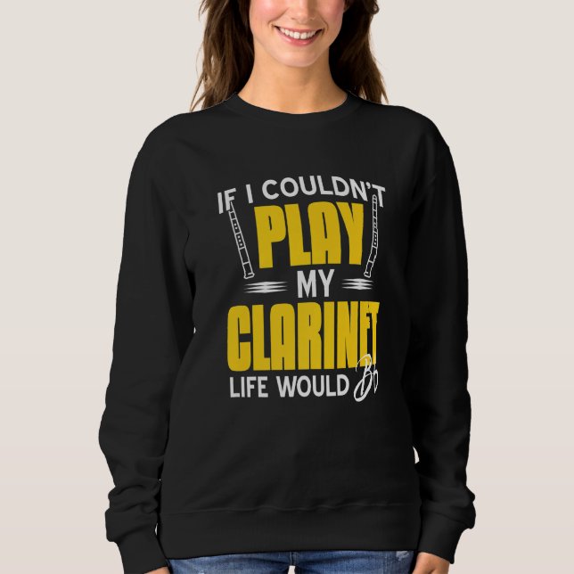 Sweatshirt Si je ne pouvais pas jouer ma vie Clarinet Bb Flat (Devant)