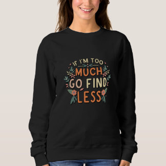 Sweatshirt Si je suis trop aller trouver moins de mème floral