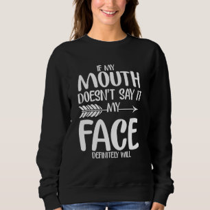 Sweatshirt Si Ma Bouche Ne Le Dit Pas, Mon Visage Le Fera