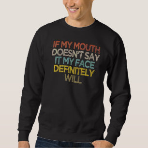 Sweatshirt Si ma bouche ne le dit pas, mon visage le fera cer