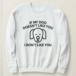 Sweatshirt Si mon chien ne vous aime pas, je ne vous aime pas