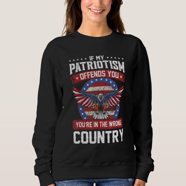Sweatshirt Si Mon Patriotisme Vous Offense D'Être Dans Le Mau (Devant)