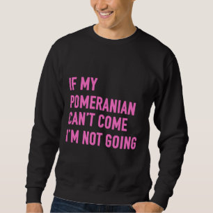 Sweatshirt Si Mon Poméranien Ne Peut Pas Venir Je Ne Vais Pas