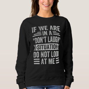 Sweatshirt Si nous sommes dans une situation de ne pas rire, 