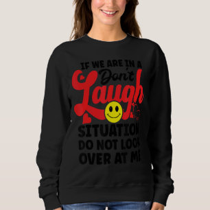 Sweatshirt Si nous sommes dans une situation de ne pas rire n