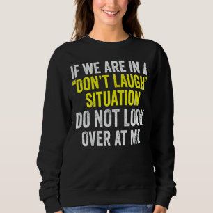 Sweatshirt Si nous sommes dans une situation de ne pas rire n