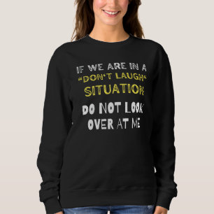Sweatshirt Si nous sommes dans une situation de ne pas rire n