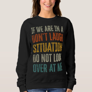 Sweatshirt Si nous sommes dans une situation de ne pas rire n
