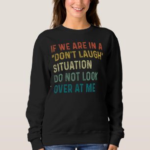 Sweatshirt Si nous sommes dans une situation de ne pas rire n