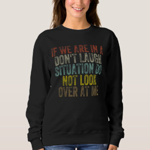 Sweatshirt Si nous sommes dans une situation de ne pas rire n