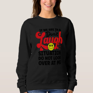 Sweatshirt Si nous sommes dans une situation de ne pas rire n