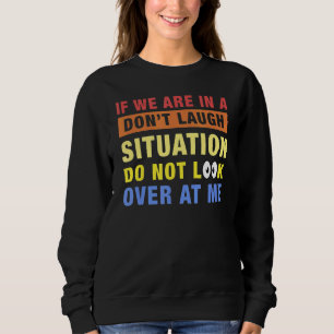 Sweatshirt Si nous sommes dans une situation de ne pas rire n