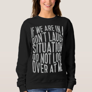 Sweatshirt Si nous sommes dans une situation de ne pas rire n
