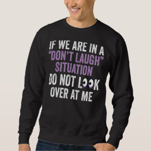 Sweatshirt Si nous sommes dans une situation de ne pas rire n