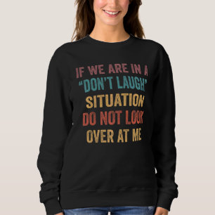 Sweatshirt Si Nous Sommes Dans Une Situation De Rire Donu2019