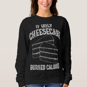 Sweatshirt Si seulement Le gâteau au fromage brûlé Calories D