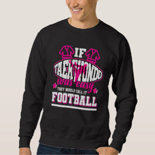 Sweatshirt Si Taekwondo était facile, ils l'appelleraient Foo