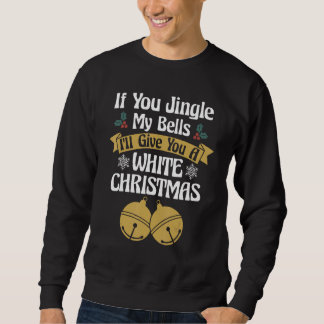 Sweatshirt Si Tu Jingles Mes cloches, Je Te Donnerai Un Chris