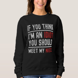Sweatshirt Si tu penses que je suis un Idiot, tu devrais renc