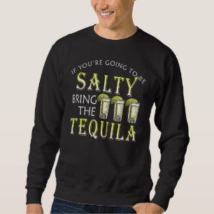 Sweatshirt Si vous allez être salé Apportez le Drin Tequila