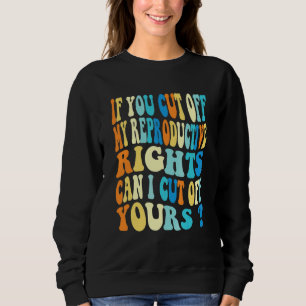 Sweatshirt Si vous coupez mes droits reproductifs puis-je cou
