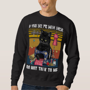 Sweatshirt Si Vous Me Voyez Avec Ceux-Ci Ne Me Parlez Pas Cou