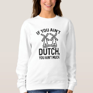 Sweatshirt Si vous n’êtes pas hollandais, vous n’avez pas gra