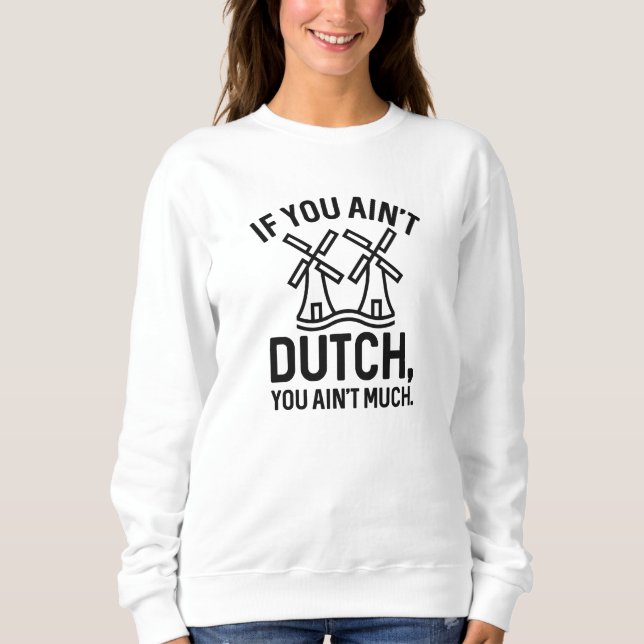 Sweatshirt Si vous n’êtes pas hollandais, vous n’avez pas gra (Devant)