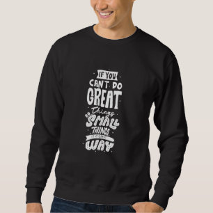 Sweatshirt Si Vous Ne Pouvez Pas Faire De Grandes Choses Fait