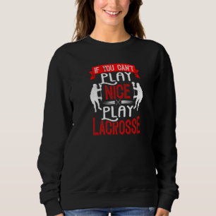 Sweatshirt Si vous ne pouvez pas jouer Nice Lacrosse Lacrosse