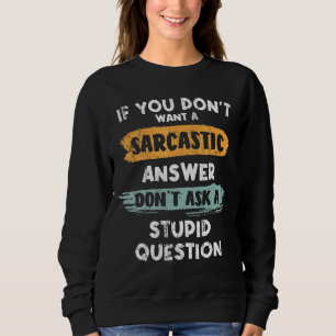 Sweatshirt Si vous ne voulez pas de réponse sarcastique Ne de