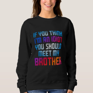 Sweatshirt Si vous pensez que je suis un idiot, vous devriez