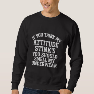 Sweatshirt Si vous pensez que mon attitude pue, vous devriez 