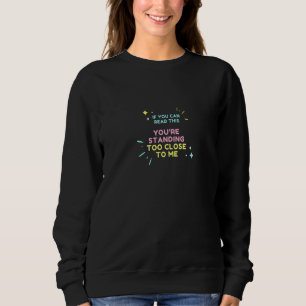Sweatshirt Si Vous Pouvez Le Lire, Vous Êtes Trop Près De