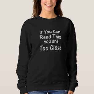 Sweatshirt Si vous pouvez lire ceci, vous êtes trop près