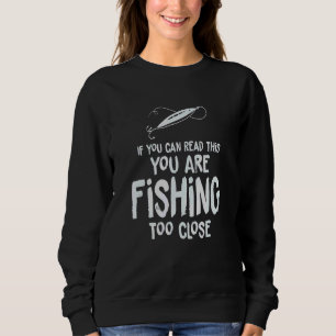 Sweatshirt Si vous pouvez lire ceci, vous pêchez trop près