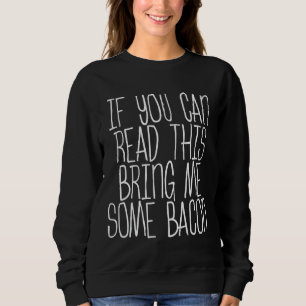 Sweatshirt Si Vous Pouvez Lire Cela M'Apporte Un Bacon