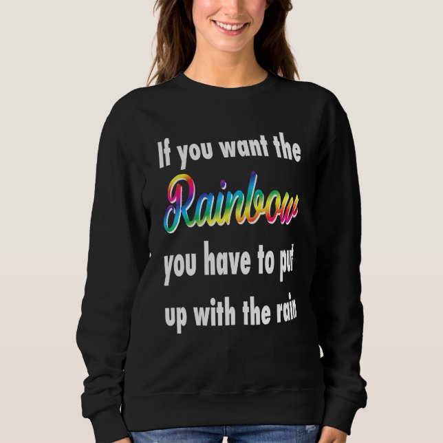 Sweatshirt Si Vous Voulez L'Arc-En-Ciel, Vous Devez Supporter (Devant)