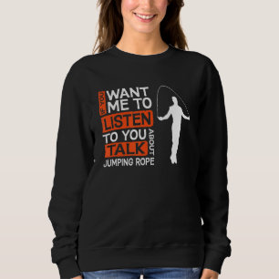 Sweatshirt Si Vous Voulez Que J'Écoute Parler De Saut De Cord