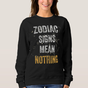 Sweatshirt Signes Zodiac Signifie Rien Anti Zodiac Zodiac Non