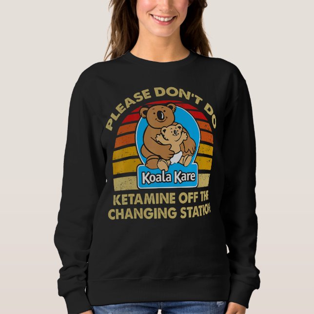 Sweatshirt S'il vous plaît ne faites pas Ketamine hors de la  (Devant)