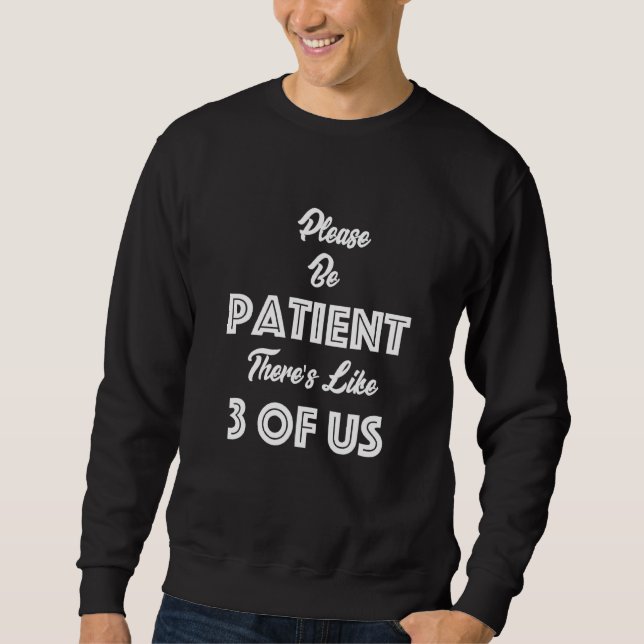 Sweatshirt S'Il Vous Plaît, Soyez Patients, Comme 3 De Nous H (Devant)
