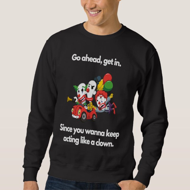 Sweatshirt Since you wanna keep acting like a clown (Devant)