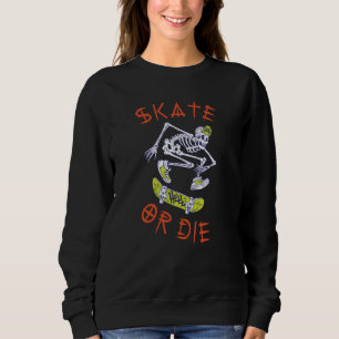 Sweatshirt Skate ou die Skeleton Skateboarder