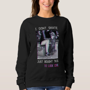 Sweatshirt Skateboard Skateboard Dont Skate Look Cool Goth