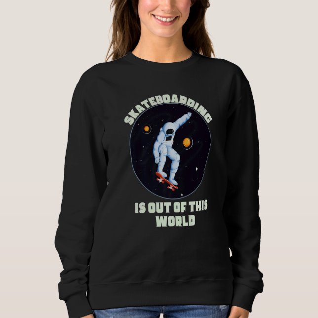 Sweatshirt Skateboarding Is Out Of This World  Cool Space Clo (Devant)