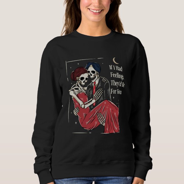Sweatshirt Skeleton Valentines Day If I Had Feelings Theyu201 (Devant)