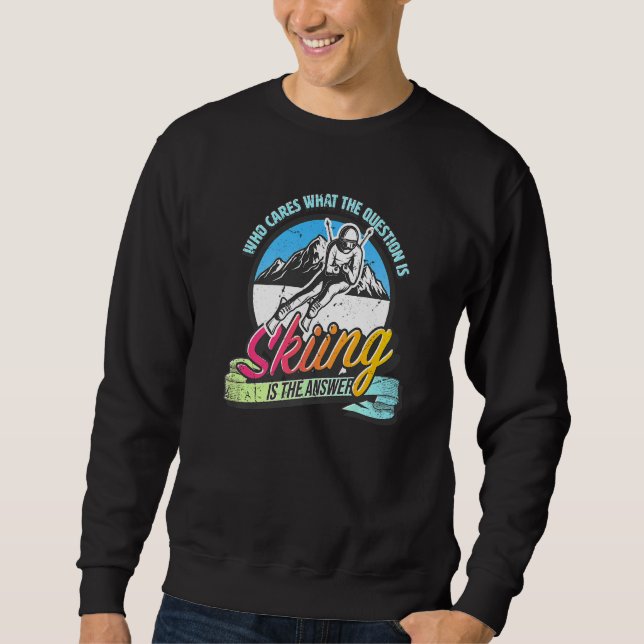 Sweatshirt Skiing is the answer to all questions fun skiing (Devant)